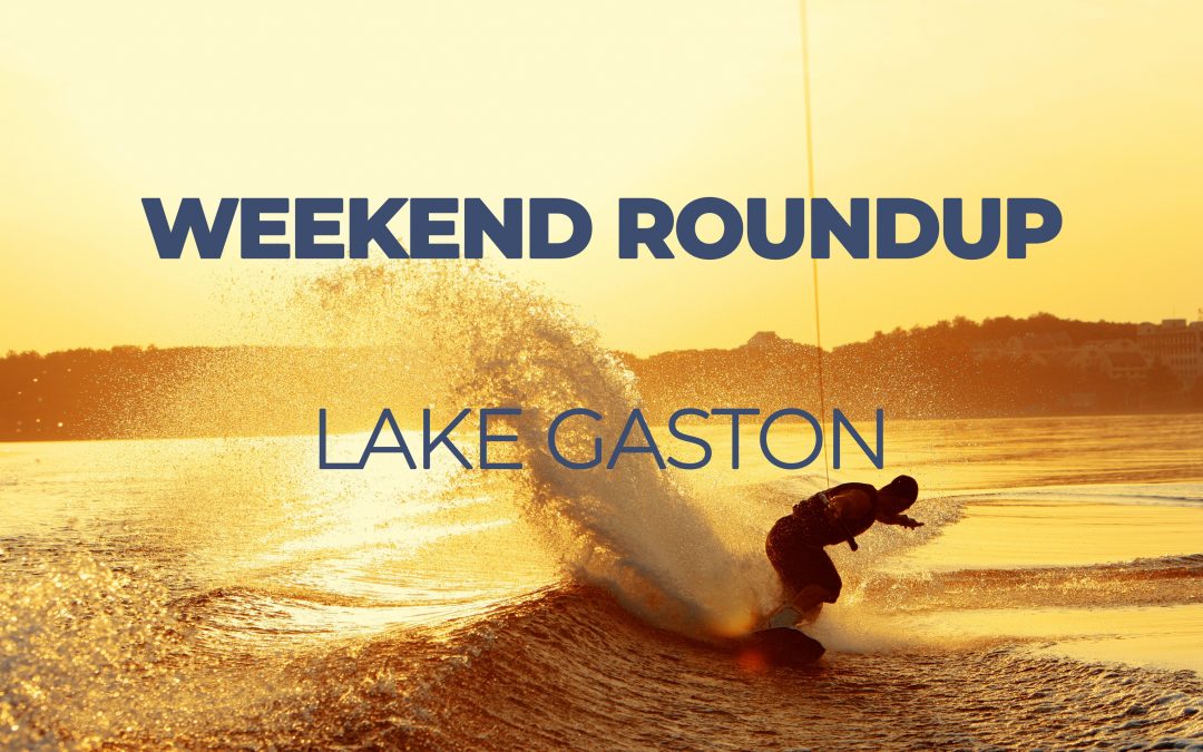Lake Gaston Weekend Roundup 6/13-6/15